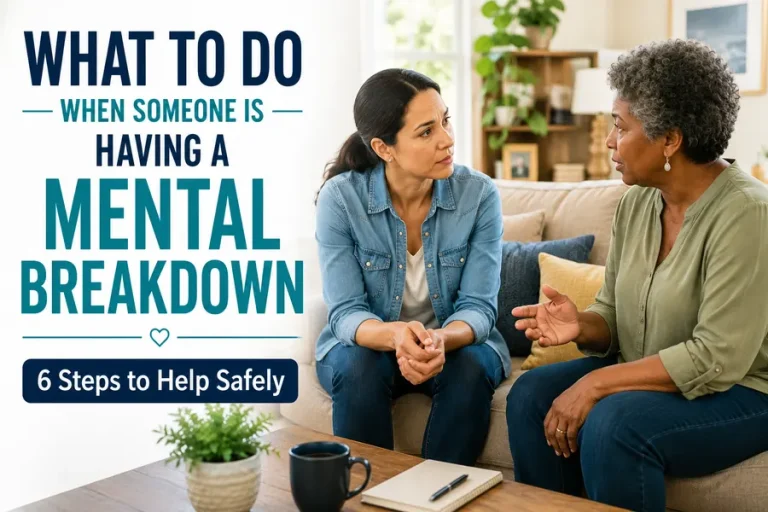 What to do when someone is having a mental breakdown with six steps to help safely